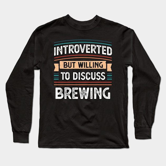 Introverted willing to discuss Brewing Long Sleeve T-Shirt by qwertydesigns